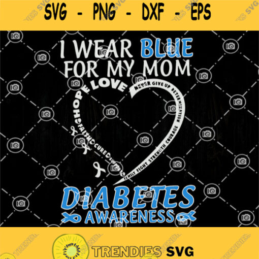 I Wear Blue For My Mom Diabetes Awareness Svg Diabetes Awareness Svg Never Giver Up Determination Svg Family Fight Strenghth Cougrae Svg Faith Cure Suppose Hope Love Svg