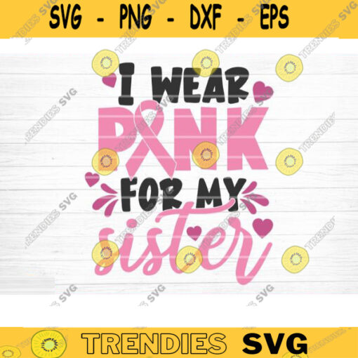 I Wear Pink For My Sister Svg Cut File Vector Printable Clipart Breast Cancer Quote Svg Cancer Saying Svg Breast Cancer Bundle Svg Design 440 copy
