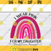 I Wear Pink For my daughter Breast Cancer Awareness Rainbow svg files for cricutDesign 288 .jpg