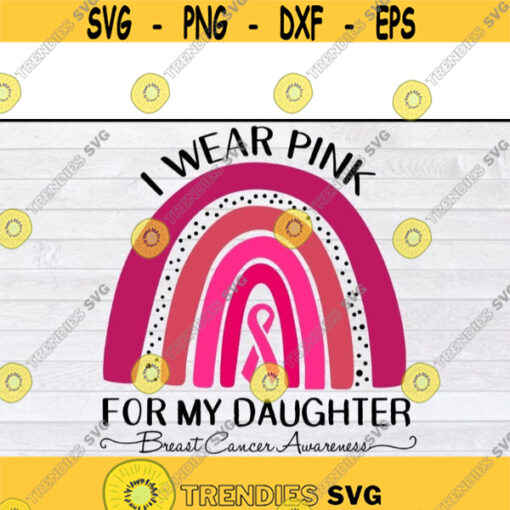 I Wear Pink For my daughter Breast Cancer Awareness Rainbow svg files for cricutDesign 288 .jpg