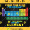 I Wear This Shirt Periodically Chemistry Periodic Table Svg Png Dxf Eps