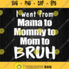 I Went From Mama To Mommy To Mom To Bruh Svg Png Clipart Silhouette