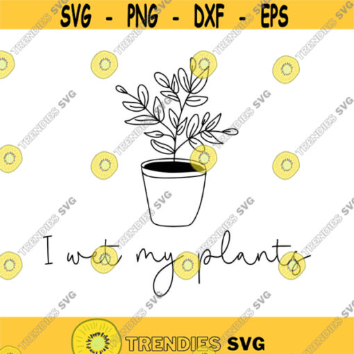 I Wet My Plants Decal Files cut files for cricut svg png dxf Design 288