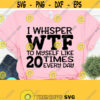 I Whisper WTF To Myself Like 20 Times Every Day Svg Funny Quotes Svg Sarcastic Svg Svg Dxf Eps Png Silhouette Cricut Cameo Digital Design 411