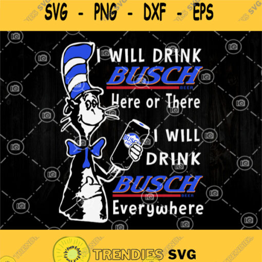 I Will Drink Busch Light Here Or There I Will Drink Busch Light Everywhere Svg Busch Light Svg
