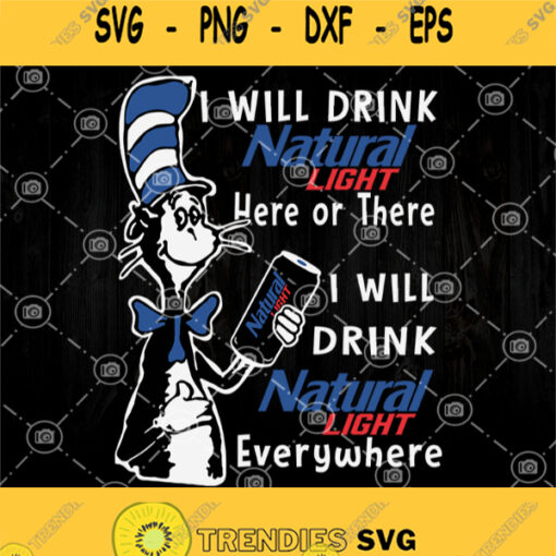 I Will Drink Natural Light Here Or There I Will Drink Natural Light Everywhere Svg Natural Light Svg