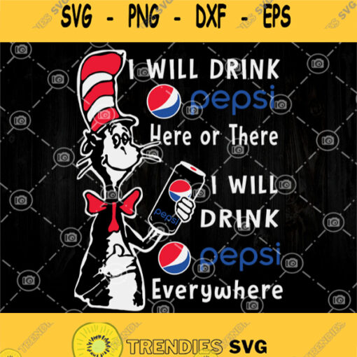 I Will Drink Pepsi Here Or There I Will Drink Pepsi Everywhere Svg Pepsi Svg