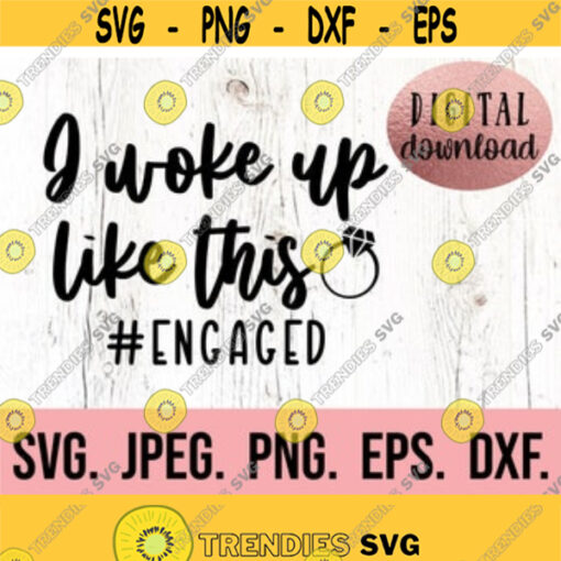 I Woke Up Like This Engaged SVG Bride Clipart Miss to Mrs Cricut Cut File Instant Download Engagement png Girlfriend Fiancee svg Design 150