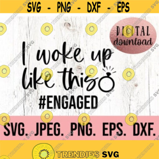 I Woke Up Like This Engaged SVG Bride to Be Clipart Miss to Mrs Cricut Cut File Digital Download Engagement png Fiancee svg Design 151