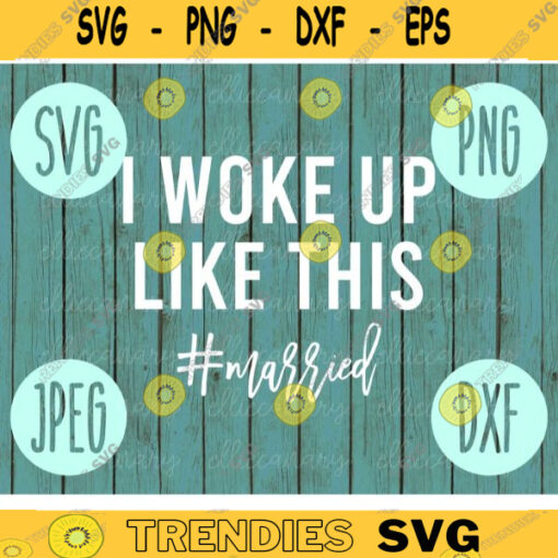 I Woke Up Like This Married svg png jpeg dxf Small Business Use Vinyl Cut File Bridal Party Wedding Gift New Bride Honey Moon Vacation Vacay 1299