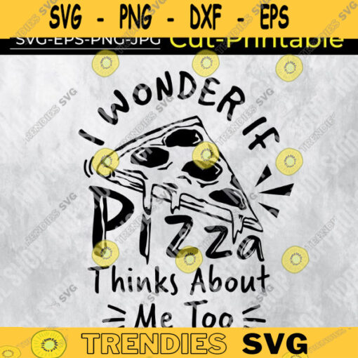 I Wonder If Pizza Thinks About Me Too svgPizza Lovers svgFood Lovers Design 289