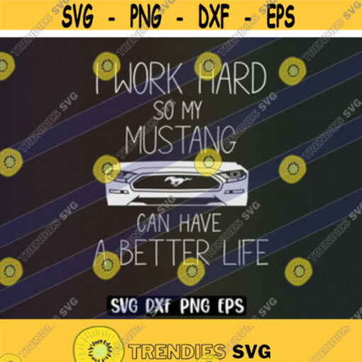 I Work Hard So Mustang Better Life SVG dxf png eps download love mustang shirt Design 116