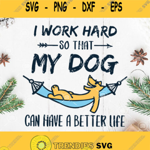 I Work Hard So That My Dog Can Have A Better Life Svg A Dog Svg Dog Quote Svg A Dog Lies On Hammock Svg A Yellow Dog Svg A Dog Wears Sunglasses Svg