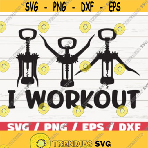 I Workout SVG Cut File Cricut Commercial use Silhouette Vector Printable Kitchen print Wine lover Design 253