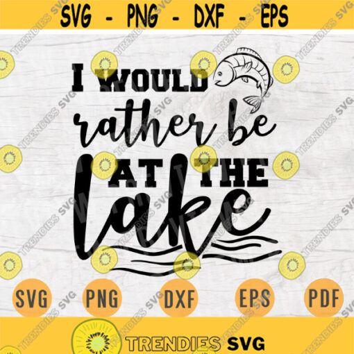 I Would Rather Be At The Lake Svg Cricut Cut Files Lake Quotes Digital Travel INSTANT DOWNLOAD Cameo File Trip Iron On Shirt n383 Design 148.jpg