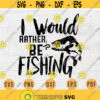 I Would Rather Be Fishing SVG Quote Hobby Cricut Cut Files INSTANT DOWNLOAD Cameo File Svg Dxf Eps Png Pdf Svg Fishing Iron On Shirt n67 Design 35.jpg