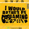 I Would Rather Be Gaming svg Funny Gaming svg Boys svg Video Game Lover svg Gamer Shirt svg File Gaming Quote svg Silhouette Cricut Design 846