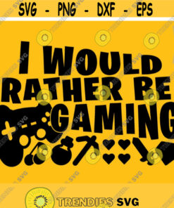I Would Rather Be Gaming svg Funny Gaming svg Boys svg Video Game Lover svg Gamer Shirt svg File Gaming Quote svg Silhouette Cricut Design 846