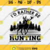 I Would Rather Be Hunting Svg Png
