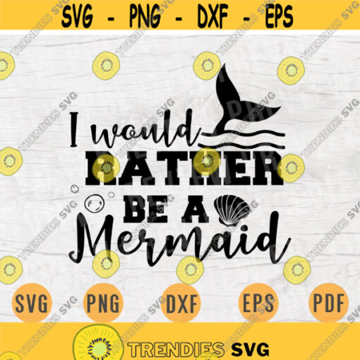 I Would Rather Be a Mermaid SVG Cricut Cut Files INSTANT DOWNLOAD Mermaid Quotes Cameo File Svg Eps Png Mermaid Sayings Iron On Shirt n520 Design 473.jpg
