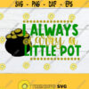 I always carry a little pot. Funny St. Patricks Day St. Patricks Day Printable Image Iron On SVG Instant Download Commercial DXF Design 783