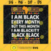 I am Black Every Month SVG PNG Blackity Black Black Black History Month svg