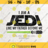 I am a jedi like my father before meStar Wars svg JEDI SVG File DXF Silhouette Print Vinyl Cricut Cutting Tshirt Design Printable Sticker Design 267