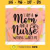 I am a mom and a nurse nothing scares me svgNurse svgNurse life svgNurse svg fileNurse shirt svgNursing svgMedical svg