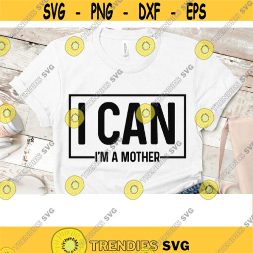 I can Im mother svg Mama svg Mom svg Mama clipart MAMA svg Sublimation designs download Quote svg SVG files for Cricut PNG files