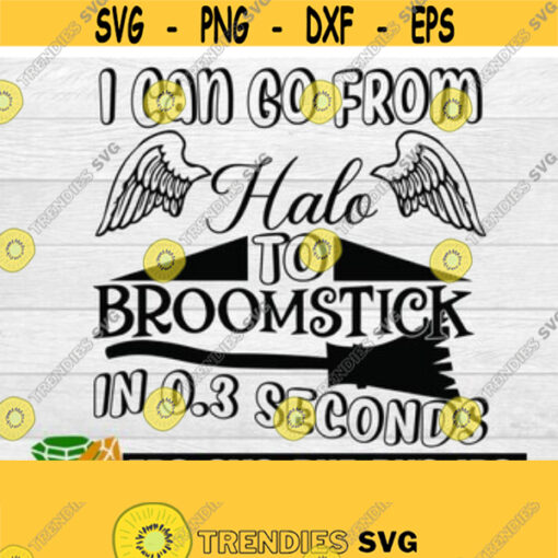 I can go from halo to broomstick in 0.3 seconds. Adult humor. Sarcasm. Funny. Do not test me. I can go from angel to bitch. Digital image. Design 228