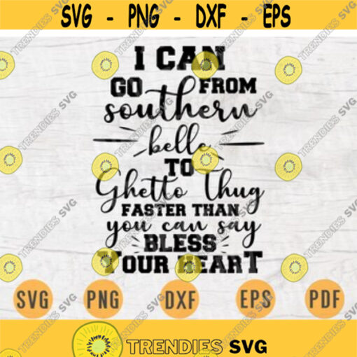 I can go from southern belle to Ghetto Thug SVG Southern Quotes Cricut Cut Files Instant Download Gifts Girl Vector Art Southern Shirt n663 Design 80.jpg