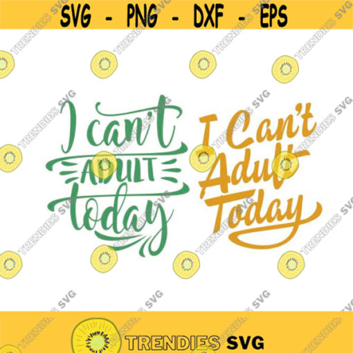 I cant adult today Cuttable Design SVG PNG DXF eps Designs Cameo File Silhouette Design 533
