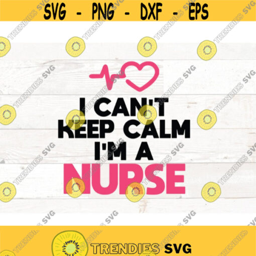 I cant keep calm Im a Nurse svg nurse saying svg nurse coffee svg Coffee SVG Svg Files svg files Cricut nurse life svg Design 456