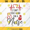 I cant stay home Im a Nurse SVG Nursing svg Stethoscope svg Medical svg file for Shirt Nurse Cut file Silhouette Cricut Design 51.jpg