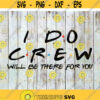 I do crew will be there for you svg Bride Svg cricut file clipart svg png eps dxf Design 236 .jpg