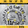 I do it for the tacos svg funny Fitness saying WorkoutGym life Taco lover svgFeed Me TacosMexican Foodie Funny Food Design 54