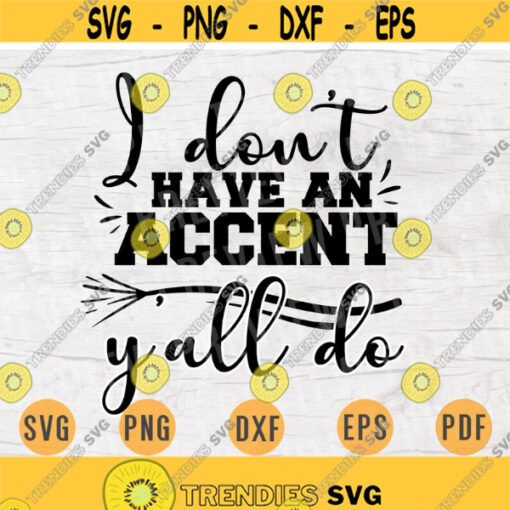 I dont Have accent yall do SVG Southern Quotes Cricut Cut Files Instant Download Southern Belle Gifts Girl Vector Art Southern Shirt n655 Design 780.jpg