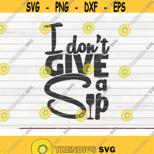 I dont give a sip SVG funny Wine Vector Cut File clipart printable vector commercial use instant download Design 465