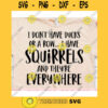 I dont have Ducks or a row I have squirrels svgShirt svgT shirt svgShirt svg for womenShirt svg designs