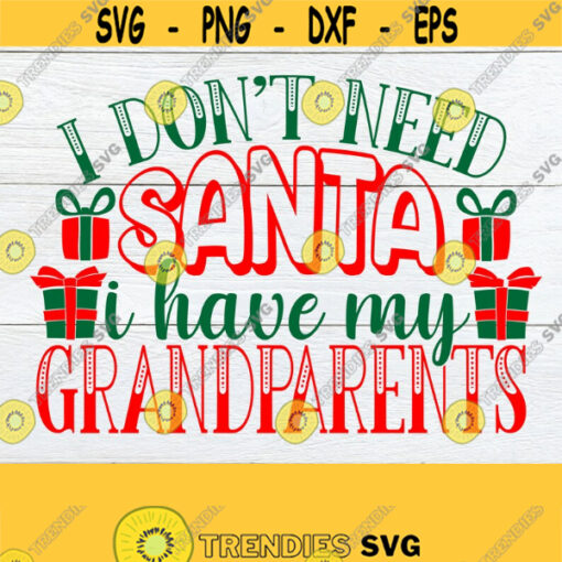 I dont need Santa I have my Grandparents. My Grandparents spoil me. Kids Christmas shirt design. Grandchild Christmas svg. Design 1504