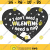 I dont need a Valentine svg heart svg Valentines day svg png dxf Cutting files Cricut Funny Cute svg designs print for t shirt quote svg Design 717