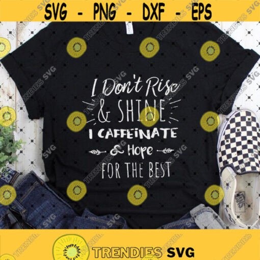 I dont rise and shine I caffeinate and hope for the best svgCoffee Lover svgMom Wine svgMom Life svgFunny QuotesDigital DownloadPrint Design 89