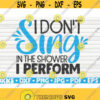 I dont sing in the shower I perform SVG Bathroom Humor Cut File clipart printable vector commercial use instant download Design 453