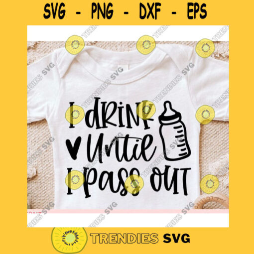 I drink until I pass out svgBaby Onesie svgNewborn svgBaby onsie cut file svgBaby onsie svg for cricut