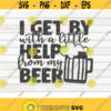 I get by with a little help from my beer SVG Beer quote Cut File clipart printable vector commercial use instant download Design 472