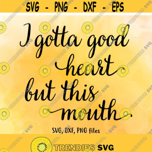 I gotta good heart but this mouth SVG Funny girl DXF Shirt Cut File Funny women shirt PNG Summer T shirt design Instant download Design 135