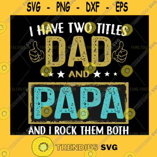 I have Two Titles Dad and Stepdad and I Rock Them Both SVG Vector File Instant Download PaPa Svg Father Days Cut Files Grandpa Shirt Dad Shirt Dad Cricut Download Files