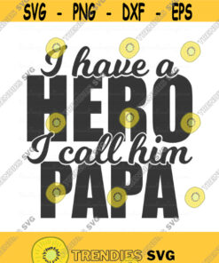 I Have A Hero I Call Him Papa Svg Fathers Day Svg Father Svg Baby Svg Png Dxf Cutting Files Cricut Cute Svg Designs Print Design 476