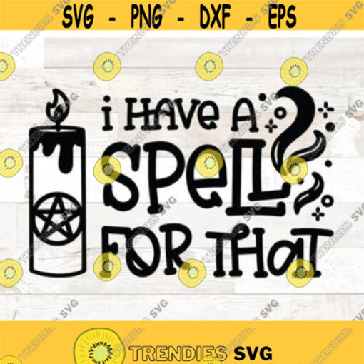 I have a spell for that halloween svg quote halloween svg Wiccan svg witch svg pagan svg occult svg wicca svg Design 301