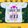 I have the best aunt ever. Sweet aunt. I love my aunt. My aunt is the best. I love my Neice svg. Aunt svg. My aunt is the best svg. Design 732